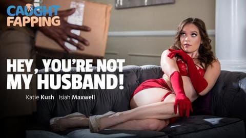 Katie Kush - Hey, You're Not My Husband!